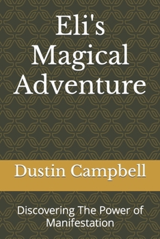 Paperback Eli's Magical Adventure: Discovering The Power of Manifestation Book