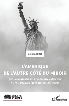L’Amérique de l’autre côté du miroir: Fiction mainstream et mémoire collective du racisme aux Etats-Unis (1990-2021) (Champs Visuels) (French Edition)