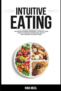 Paperback Intuitive Eating: The Revolutionary Program. A Step by Step Guide to Manage Overeating and to end your Battle with Food Book