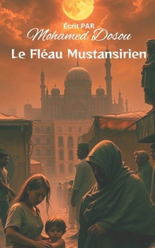 Paperback Le Fléau Mustansirien: Une Histoire de Famine, de Destin et de la Volonté Indomptable de Survivre [French] Book