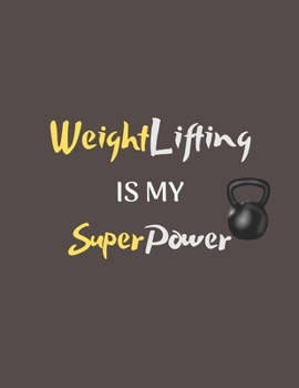Weightlifting is my Superpower: Funny Weightlifting Gift Idea for Christmas or Birthday - Weightlifting Notebook/Planner/Journal - Office Equipment, Supplies