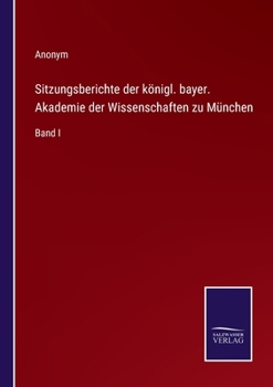 Paperback Sitzungsberichte der königl. bayer. Akademie der Wissenschaften zu München: Band I [German] Book