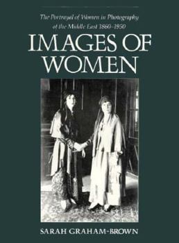 Paperback Images of Women: The Portrayal of Women in Photography of the Middle East, 1860-1950 Book