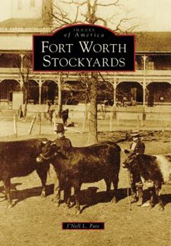 Fort Worth Stockyards - Book  of the Images of America: Texas