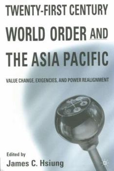 Hardcover Twenty-First Century World Order and the Asia Pacific: Value Change, Exigencies, and Power Realignment Book