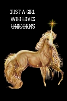 Just A Girl Who Loves Unicorns: Blank Lined Notebook to Write In for Notes, To Do Lists,  Notepad, Journal, Funny Gifts for Unicorns Lover