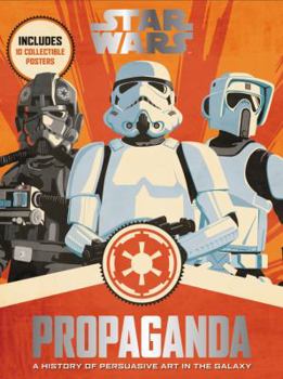 Hardcover Star Wars Propaganda: A History of Persuasive Art in the Galaxy Book