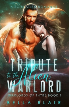 Tribute to the Alien Warlord: A SciFi Alien Romance - Book #1 of the Tribute to the Alien Warlord