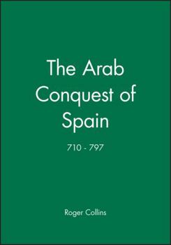 Paperback The Arab Conquest of Spain: 710 - 797 Book