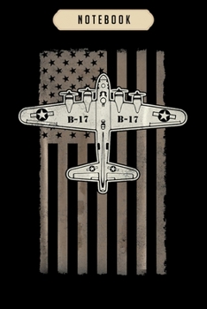 Notebook: B17 bomber ww2 plane aircraft usa flag veteran pilot gift  Notebook|6x9(100 pages)Blank Lined Paperback Journal For Student, kids, women, ... men, birthday gifts|Pilot gifts notebook