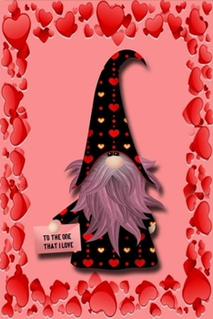 Valentine gnome Plush Journal To The One That I Love: Happy valentine's day | Journal notebook best gift idea for girlfriend or boyfriend, What I Love ... happy valentine's day journal | Notebook