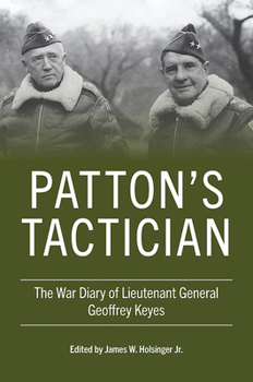 Patton's Tactician: The War Diary of Lieutenant General Geoffrey Keyes - Book  of the American Warriors