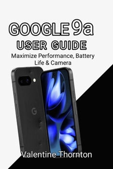 Paperback Google Pixel 9A User Guide: Maximize Performance, Battery Life & Camera Book