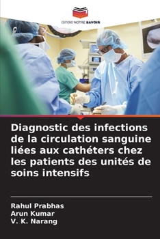 Paperback Diagnostic des infections de la circulation sanguine liées aux cathéters chez les patients des unités de soins intensifs [French] Book