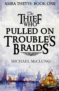 The Thief Who Pulled on Trouble's Braids - Book #1 of the Amra Thetys