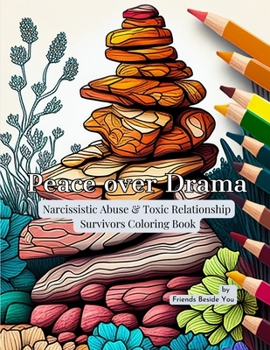 Peace Over Drama: Narcissistic Abuse & Toxic Relationship Survivors Coloring Book