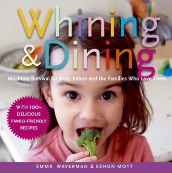Paperback Whining and Dining: Mealtime Survival for Picky Eaters and the Families Who Love Them Book