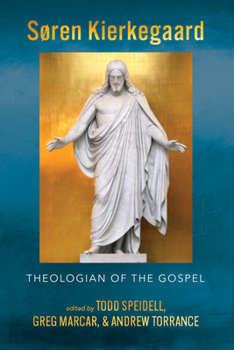 Soren Kierkegaard: Theologian of the Gospel