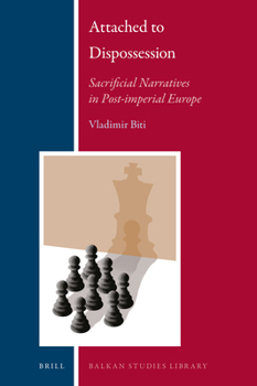 Hardcover Attached to Dispossession: Sacrificial Narratives in Post-Imperial Europe Book