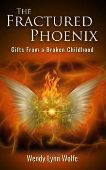 Paperback The Fractured Phoenix: GIfts From a Broken Childhood Book
