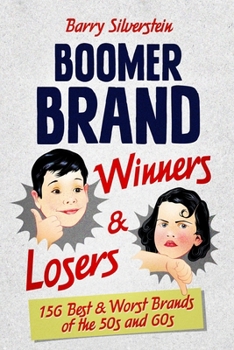 Paperback Boomer Brand Winners & Losers: 156 Best & Worst Brands of the 50s and 60s Book