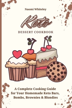 Paperback Keto Dessert Cookbook: A Complete Cooking Guide for Your Homemade Keto Bars, Bombs, Brownies & Blondies Book