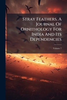 Paperback Stray Feathers. A Journal Of Ornithology For India And Its Dependencies; Volume 7 Book