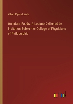 Paperback On Infant Foods. A Lecture Delivered by Invitation Before the College of Physicians of Philadelphia Book
