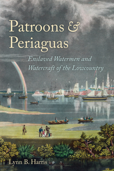 Hardcover Patroons & Periaguas: Enslaved Watermen and Watercraft of the Lowcountry Book