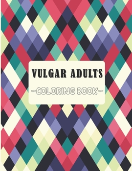 Vulgar Adults Coloring Book: Fabulous Vulgar Adultes Coloring Book Vol. 1 - Swearing Curse Words Pages for Stress Release and Relaxation to Those Who Enjoy Funny and Obscene Colouring Gifts