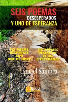 Paperback Seis Poemas Desesperados Y Uno de Esperanza: Edición trilingüe: Español - Inglés - Francés [Spanish] Book