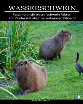 Wasserschwein: Faszinierende Wasserschwein Fakten für Kinder mit atemberaubenden Bildern! (German Edition)