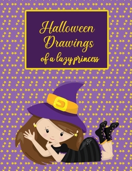 Halloween Drawings Of A Lazy Princess: 31 Nights of Fright - A Halloween Drawing Prompt Book for toodler, kids and teenager. Halloween Drawing Prompt Sketchbook 8.5" x 11