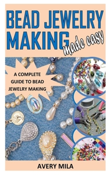 Paperback Bead Jewelry Making Made Easy: A Complete Guide to Bead Jewelry Making Book