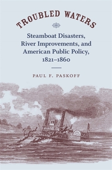 Hardcover Troubled Waters: Steamboat Disasters, River Improvements, and American Public Policy, 1821--1860 Book