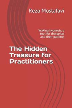 Paperback The Hidden Treasure for Practitioners: Waking Hypnosis, a Tool for Therapists and Their Patients Book