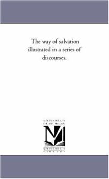 Paperback The Way of Salvation Illustrated in A Series of Discourses. Book
