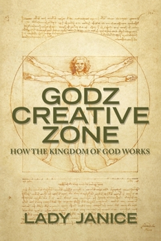 Paperback Godz Creative Zone: How the Kingdom of God Works Book