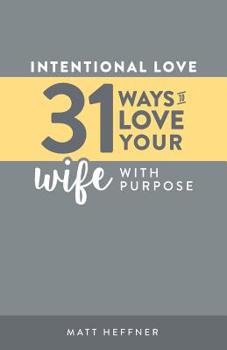 Paperback Intentional Love: 31 Ways to Love Your Wife With Purpose Book