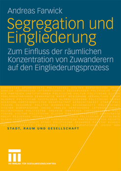 Paperback Segregation Und Eingliederung: Zum Einfluss Der Räumlichen Konzentration Von Zuwanderern Auf Den Eingliederungsprozess [German] Book