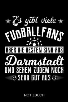 Es gibt viele Fußballfans aber die besten sind aus Darmstadt und sehen zudem noch sehr gut aus: A5 Notizbuch | Liniert 120 Seiten | ... | Muttertag | Namenstag (German Edition)
