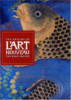 Hardcover The Origins of L'Art Nouveau: The Bing Empire Book