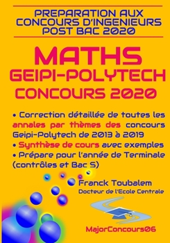 Paperback Pr?paration aux concours ing?nieurs post-bac GEIPI-POLYTECH 2020 MATHS: Correction d?taill?e des annales des concours Geipi-Polytech de 2013 ? 2019 et [French] Book