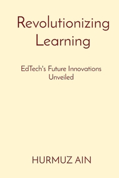Revolutionizing Learning: EdTech's Future Innovations Unveiled
