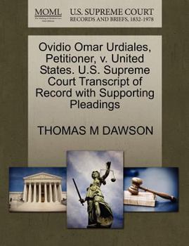 Paperback Ovidio Omar Urdiales, Petitioner, V. United States. U.S. Supreme Court Transcript of Record with Supporting Pleadings Book