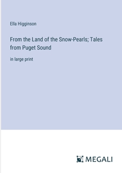 From the Land of the Snow-Pearls; Tales from Puget Sound: in large print