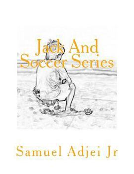 Paperback Jack And Soccer Series: Life Lessons Through The Beautiful Game Book