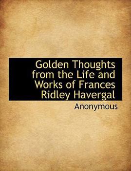 Paperback Golden Thoughts from the Life and Works of Frances Ridley Havergal Book