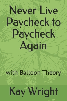 Paperback Never Live Paycheck to Paycheck Again: with Balloon Theory Book