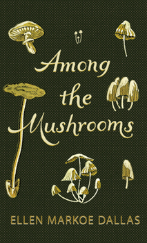 Hardcover Among the Mushrooms; A Beginners Guide Book